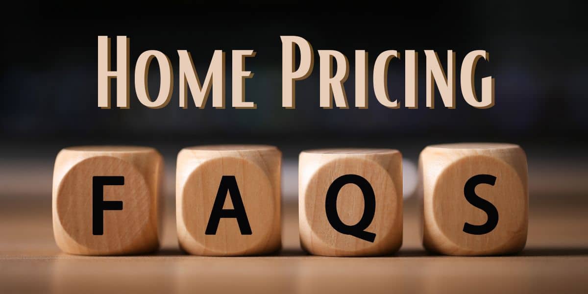 Home Pricing FAQs